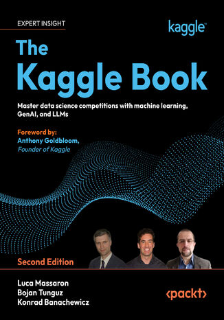 The Kaggle Book. Master data science competitions with machine learning, GenAI, and LLMs - Second Edition