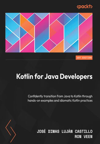 Kotlin for Java Developers. Confidently transition from Java to Kotlin through hands-on examples and idiomatic Kotlin practices