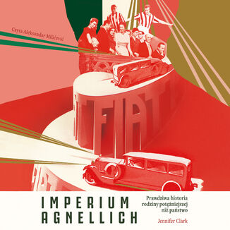Imperium Agnellich. Prawdziwa historia rodziny potężniejszej niż państwo