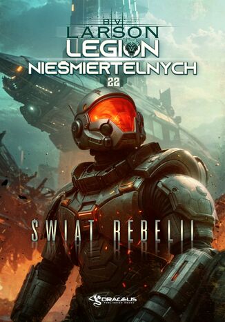 Legion Nieśmiertelnych. Tom 22. Świat Rebelii B.V. Larson