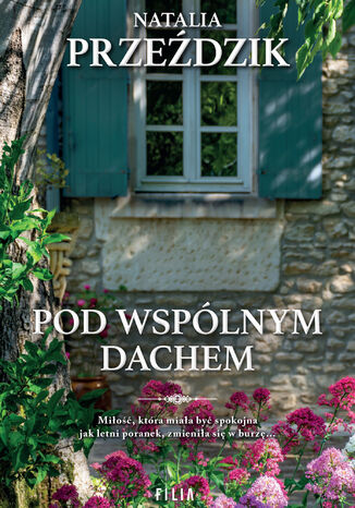 Dom Pod Kasztanem (Tom 2). Pod wspólnym dachem Natalia Przeździk Dom Pod Kasztanem (Tom 2). Pod wspólnym dachem Natalia Przeździk