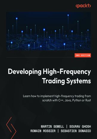 Okładka: Developing High-Frequency Trading Systems. Learn how to implement high-frequency trading from scratch with C++, Java, Python or Rust - Second Edition