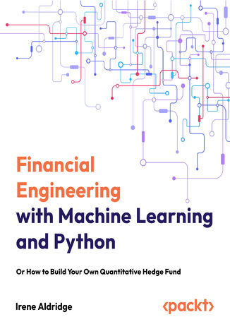 Okładka: Financial Engineering with Machine Learning and Python. Or How to Build Your Own Quantitative Hedge Fund