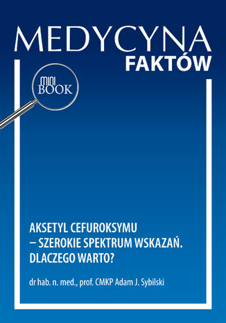 Aksetyl cefuroksymu - szerokie spektrum wskazań. Dlaczego warto?