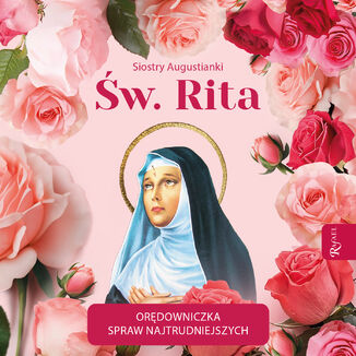 Św. Rita. Orędowniczka spraw najtrudniejszych
