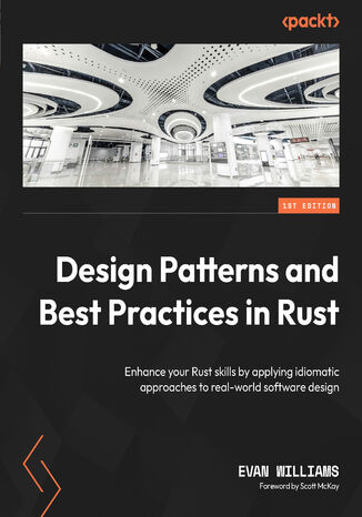 Design Patterns and Best Practices in Rust. Enhance your Rust skills by applying idiomatic approaches to real-world software design