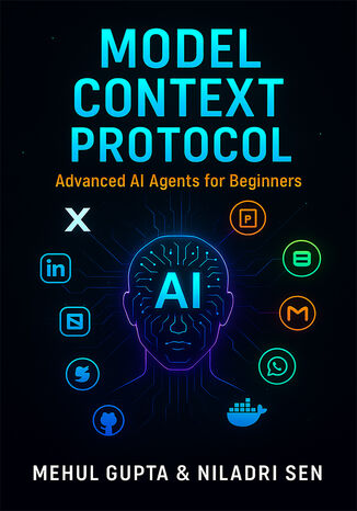 Model Context Protocol. Master the integration of AI Agents and Model Context Protocol with real-world applications