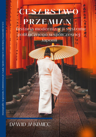 Cesarstwo przemian &#8211; historia modernizacji systemu politycznego współczesnej Japonii