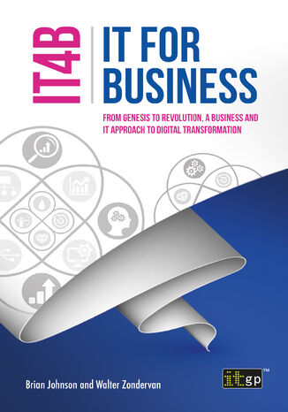 IT for Business (IT4B). From Genesis to Revolution, a Business and IT approach to Digital Transformation