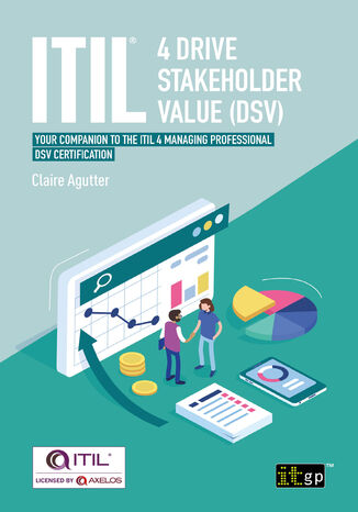 ITIL(R) 4 Drive Stakeholder Value (DSV). Your companion to the ITIL 4 Managing Professional DSV certification