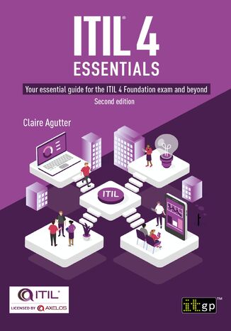 ITIL(R) 4 Essentials. Your essential guide for the ITIL&#x00ae; 4 Foundation exam and beyond