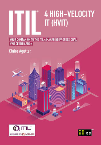 ITIL(R) 4 High-velocity IT (HVIT). Your companion to the ITIL 4 Managing Professional HVIT certification