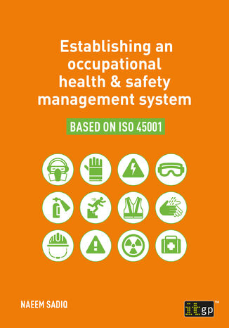Establishing an Occupational Health & Safety Management System. A practical guide to implementing ISO 45001 for better occupational health and safety