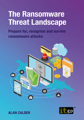 The Ransomware Threat Landscape. Prepare for, recognise and survive ransomware attacks