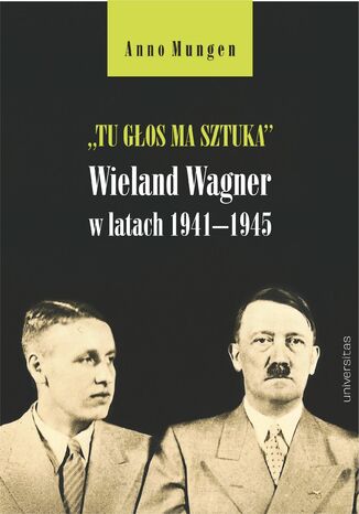 "Tu głos ma sztuka". Wieland Wagner w latach 1941-1945