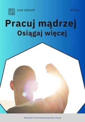 Pracuj mądrzej - osiągaj więcej