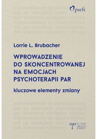 Wprowadzenie do skoncentrowanej na emocjach psychoterapii par. Kluczowe elementy zmiany