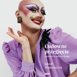 Cudowne przegięcie. Reportaż o polskim dragu