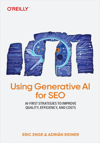 Okładka: Using Generative AI for SEO. AI-First Strategies to Improve Quality, Efficiency, and Costs