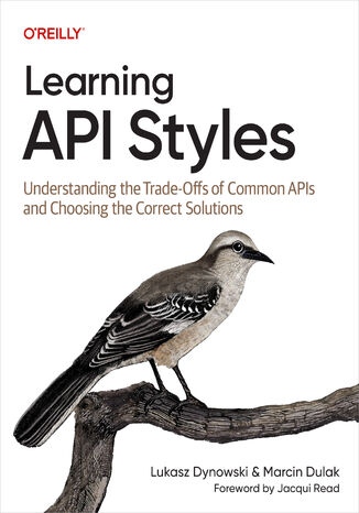 Okładka: Learning API Styles. Understanding the Trade-Offs of Common APIs and Choosing the Correct Solutions