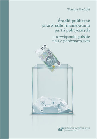 Środki publiczne jako źródło finansowania partii politycznych &#8211; rozwiązania polskie na tle porównawczym