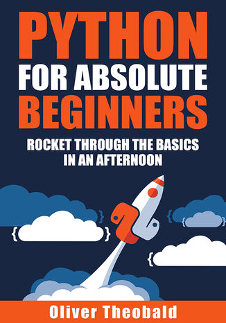 Python for Absolute Beginners. A Complete Guide to Master Python Programming with Hands-on Examples and Exercises
