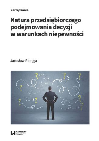 Natura przedsiębiorczego podejmowania decyzji w warunkach niepewności
