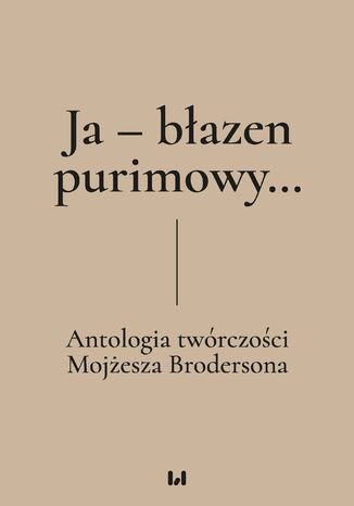 Ja &#8211; błazen purimowy&#8230; Antologia twórczości Mojżesza Brodersona