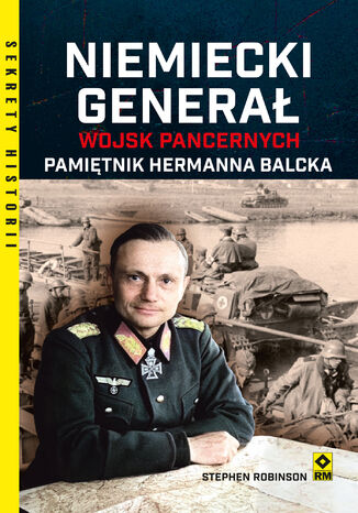 Niemiecki generał wojsk pancernych. Pamiętnik Hermanna Balcka