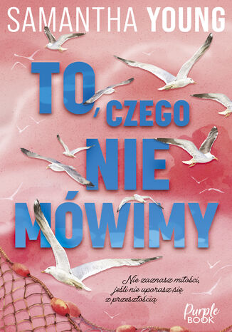 To, czego nie mówimy Samantha Young To, czego nie mówimy Samantha Young