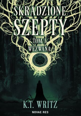 Skradzione szepty. Wezwana. Tom 1 K.T. Writz Skradzione szepty. Wezwana. Tom 1 K.T. Writz