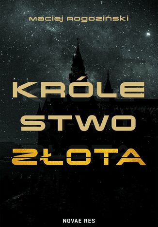 Królestwo złota Maciej Rogoziński Królestwo złota Maciej Rogoziński