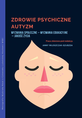 ZDROWIE PSYCHICZNE AUTYZM Wyzwania społeczne &#8211; Wyzwania edukacyjne &#8211; Jakość życia