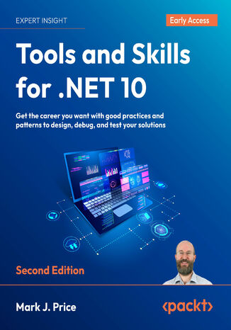 Tools and Skills for .NET 10. Get the career you want with good practices and patterns to design, debug, and test your solutions - Second Edition