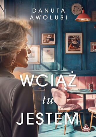 Wciąż tu jestem Danuta Awolusi Wciąż tu jestem Danuta Awolusi