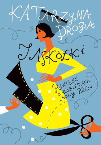 Jaskółki. Powieść o kobietach mody PRL-u