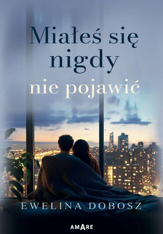 Miałeś się nigdy nie pojawić Ewelina Dobosz Miałeś się nigdy nie pojawić Ewelina Dobosz