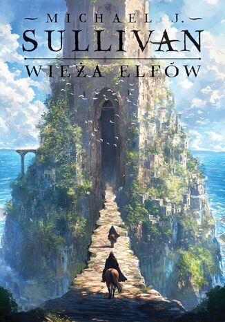Wieża elfów. Cykl Odkrycia Riyrii. Tom 2 Michael J. Sullivan Wieża elfów. Cykl Odkrycia Riyrii. Tom 2 Michael J. Sullivan