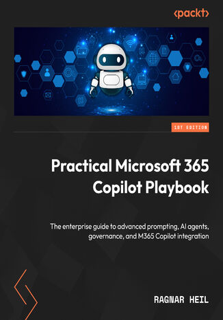 Okładka: Practical Microsoft 365 Copilot Playbook. The enterprise guide to advanced prompting, AI agents, governance, and M365 Copilot integration