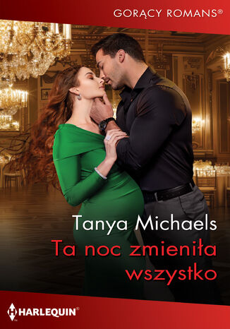 Ta noc zmieniła wszystko Tanya Michaels Ta noc zmieniła wszystko Tanya Michaels
