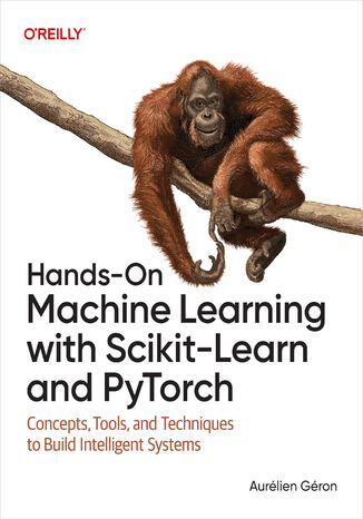 Okładka: Hands-On Machine Learning with Scikit-Learn and PyTorch. Concepts, Tools, and Techniques to Build Intelligent Systems