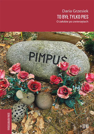 To był tylko pies. O żałobie po zwierzętach