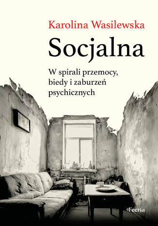 Socjalna. W spirali przemocy, biedy i zaburzeń psychicznych