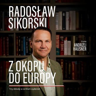 Z okopu do Europy. Trzy dekady w centrum wydarzeń