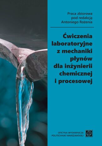 Ćwiczenia laboratoryjne z mechaniki płynów dla inżynierii chemicznej i procesowej