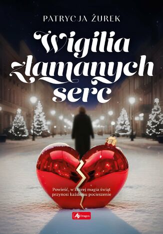 Wigilia złamanych serc Patrycja Żurek Wigilia złamanych serc Patrycja Żurek