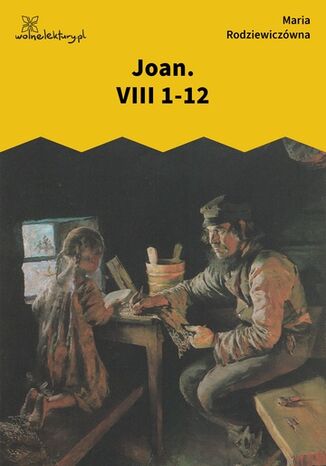 Joan. VIII 1-12 Maria Rodziewiczówna Joan. VIII 1-12 Maria Rodziewiczówna