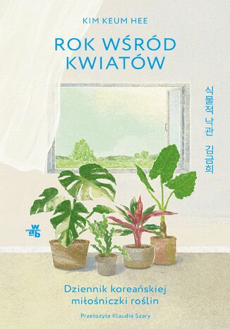 Rok wśród kwiatów. Dziennik koreańskiej miłośniczki roślin Kim Keum Hee