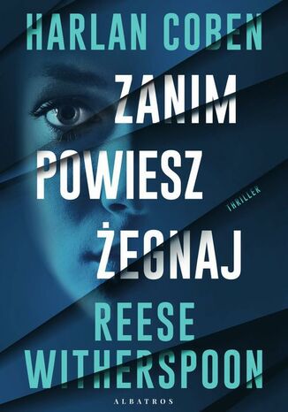 ZANIM POWIESZ ŻEGNAJ Harlan Coben, Reese Witherspoon