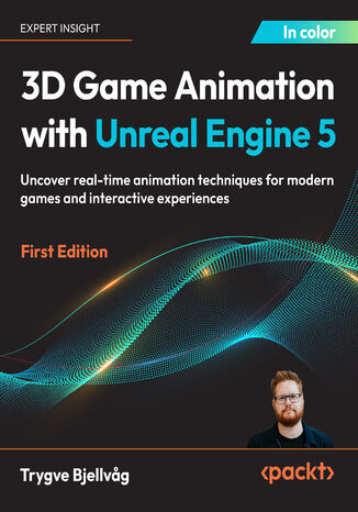 Okładka: 3D Game Animation with Unreal Engine 5. Uncover real-time animation techniques for modern games and interactive experiences